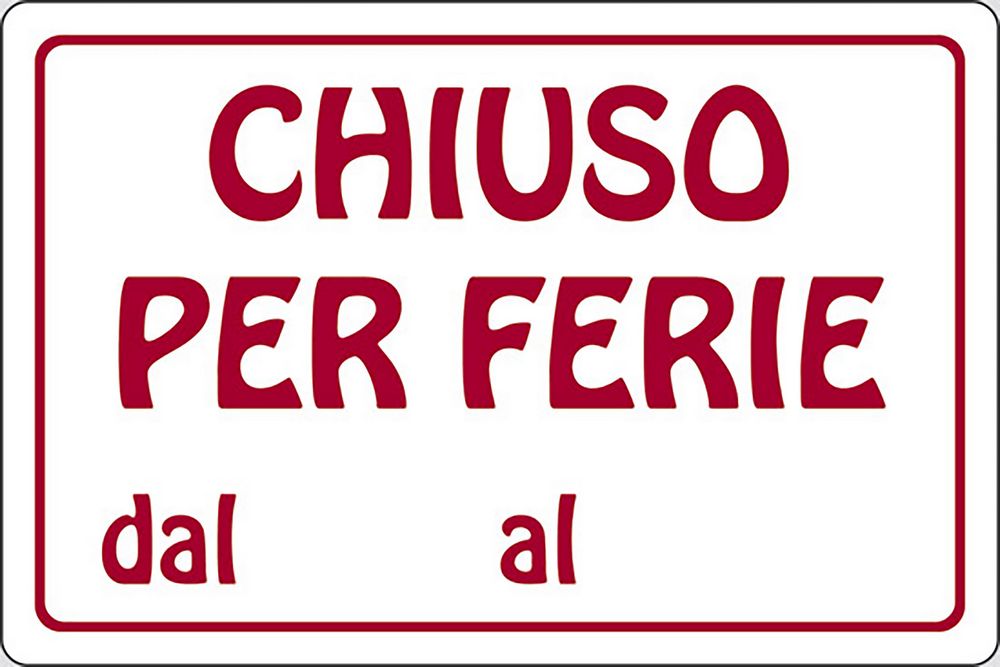 Cartello Chiuso per Ferie dal al attività commerciali 30CMx20CM